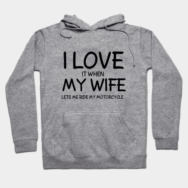 I Love it When My Wife Let's me ride my Motorcycle Hoodie by ohdeerdesign